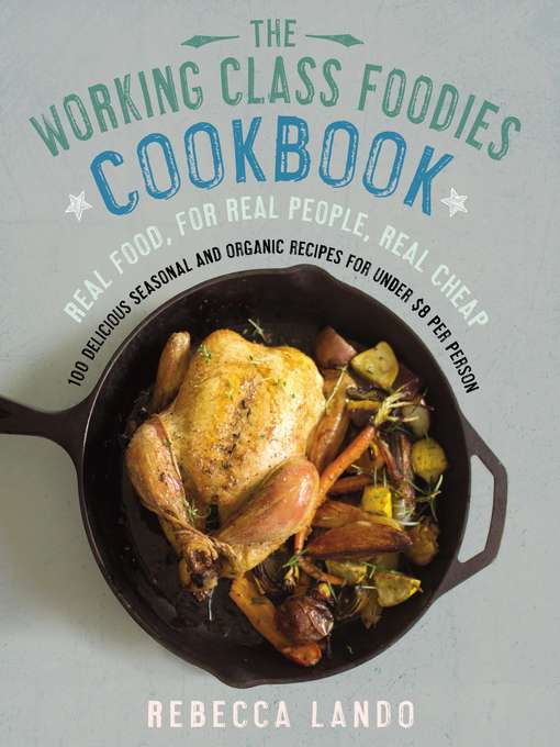 Title details for The Working Class Foodies' Cookbook by Rebecca Lando - Available